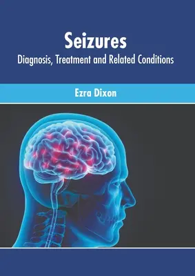 Convulsii: Diagnostic, tratament și afecțiuni conexe - Seizures: Diagnosis, Treatment and Related Conditions