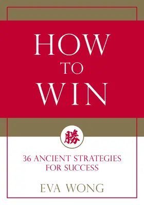 Cum să câștigi: 36 de strategii străvechi pentru succes - How to Win: 36 Ancient Strategies for Success