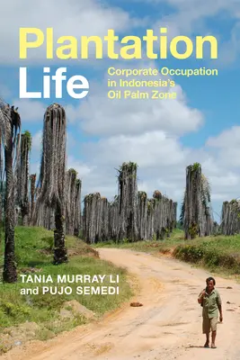 Plantation Life: Ocupația corporativă în zona de palmieri de ulei din Indonezia - Plantation Life: Corporate Occupation in Indonesia's Oil Palm Zone