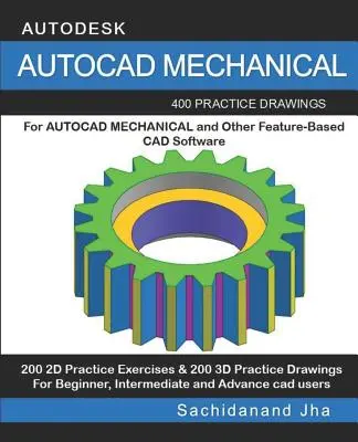 AutoCAD Mechanical: 400 desene practice pentru AUTOCAD MECHANICAL și alte programe de modelare 3D bazate pe caracteristici - AutoCAD Mechanical: 400 Practice Drawings For AUTOCAD MECHANICAL and Other Feature-Based 3D Modeling Software