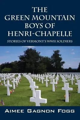 Băieții Green Mountain din Henri-Chapelle: Poveștile soldaților din Vermont din al Doilea Război Mondial - The Green Mountain Boys of Henri-Chapelle: Stories of Vermont's WWII Soldiers