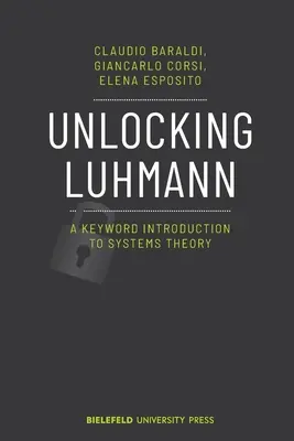 Descoperirea lui Luhmann: o introducere prin cuvinte-cheie în teoria sistemelor - Unlocking Luhmann: A Keyword Introduction to Systems Theory