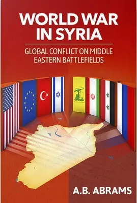 Război mondial în Siria: Conflict global pe câmpurile de luptă din Orientul Mijlociu - World War in Syria: Global Conflict on Middle Eastern Battlefields