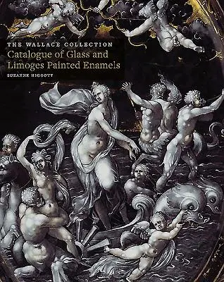Cataloagele colecției Wallace: Sticlă și emailuri pictate Limoges - Wallace Collection Catalogues: Glass and Limoges Painted Enamels