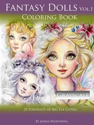 Fantasy Dolls Vol.1 Carte de colorat la scară de gri: 25 de portrete de drăguțe cu ochi mari - Fantasy Dolls Vol.1 Coloring Book Grayscale: 25 Portraits of Big Eye Cuties