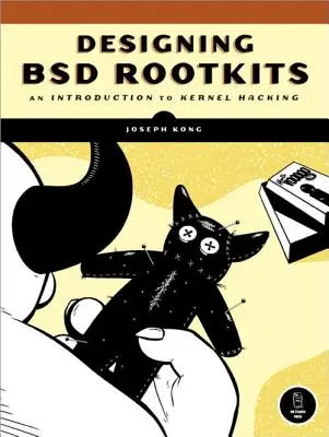 Designing BSD Rootkits: O introducere în hackingul kernelului - Designing BSD Rootkits: An Introduction to Kernel Hacking