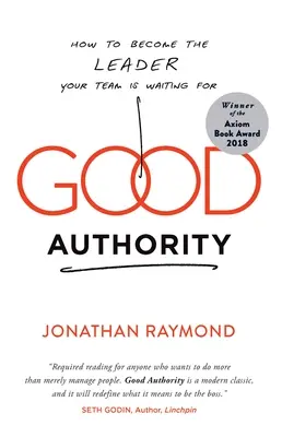 Autoritatea bună: Cum să devii liderul pe care echipa ta îl așteaptă - Good Authority: How to Become the Leader Your Team Is Waiting for