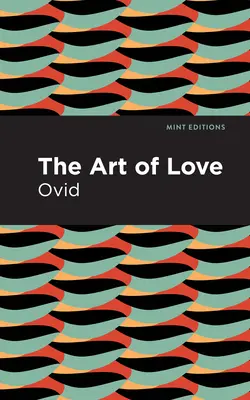 Arta de a iubi: Arta iubirii: The Art of Love - The Art of Love: The Art of Love
