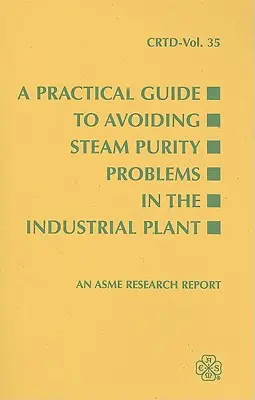 Un ghid practic pentru evitarea problemelor de puritate a aburului în instalațiile industriale - A Practical Guide to Avoiding Steam Purity Problems in the Industrial Plant
