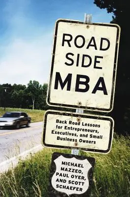 Roadside MBA: Back Road Lessons for Entrepreneurs, Executives and Small Business Owners (Lecții de drum înapoi pentru antreprenori, executivi și proprietari de afaceri mici) - Roadside MBA: Back Road Lessons for Entrepreneurs, Executives and Small Business Owners