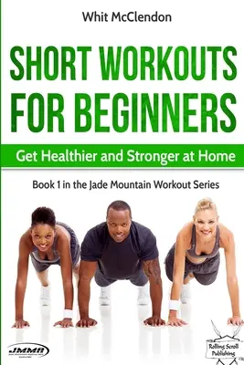 Antrenamente scurte pentru începători: Deveniți mai sănătoși și mai puternici acasă - Short Workouts for Beginners: Get Healthier and Stronger at Home