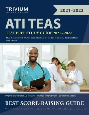 Ghid de studiu ATI TEAS Test Prep 2021-2022: Manual TEAS 6 cu întrebări practice de examinare pentru testul de competențe academice esențiale, ediția a șasea - ATI TEAS Test Prep Study Guide 2021-2022: TEAS 6 Manual with Practice Exam Questions for the Test of Essential Academic Skills, Sixth Edition
