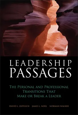 Leadership Passages: Tranzițiile personale și profesionale care fac sau desfac un lider - Leadership Passages: The Personal and Professional Transitions That Make or Break a Leader