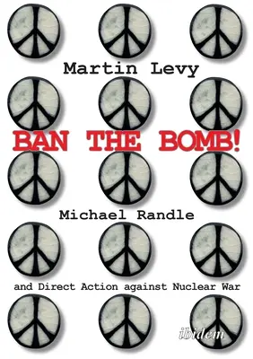 Ban the Bomb!: Michael Randle și acțiunea directă împotriva războiului nuclear - Ban the Bomb!: Michael Randle and Direct Action Against Nuclear War