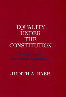 Egalitate în temeiul Constituției: Revendicarea celui de-al paisprezecelea amendament - Equality Under the Constitution: Reclaiming the Fourteenth Amendment