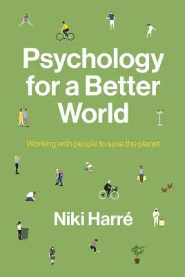 Psihologie pentru o lume mai bună: Lucrul cu oamenii pentru a salva planeta. Ediție revizuită și actualizată. - Psychology for a Better World: Working with People to Save the Planet. Revised and Updated Edition.