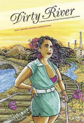 Dirty River: O femeie queer de culoare care visează drumul spre casă - Dirty River: A Queer Femme of Color Dreaming Her Way Home