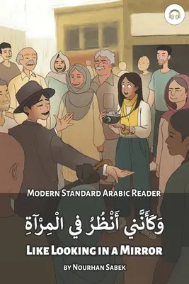 Ca și cum te-ai uita într-o oglindă: Modern Standard Arabic Reader - Like Looking in a Mirror: Modern Standard Arabic Reader