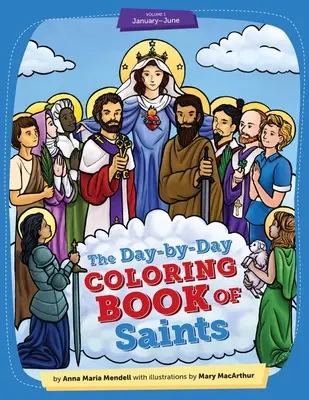 Day-By-Day Coloring Book of Saints Vol1: Din ianuarie până în iunie - Ediția a 2-a - Day-By-Day Coloring Book of Saints Vol1: January Through June - 2nd Edition