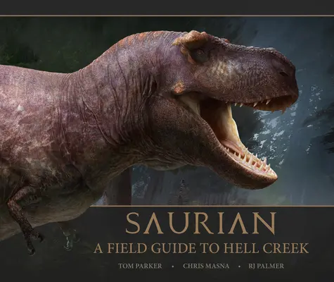 Saurian - Un ghid de teren pentru Hell Creek - Saurian - A Field Guide to Hell Creek