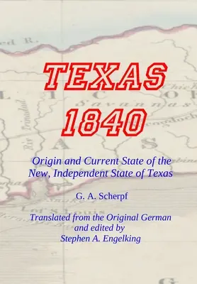 TEXAS 1840 - Originea și starea actuală a noului stat independent Texas: O contribuție la istoria / statistica și geografia acestui secol - TEXAS 1840 - Origin and Current State of the New, Independent State of Texas: A Contribution to the History / Statistics and Geography of this Century