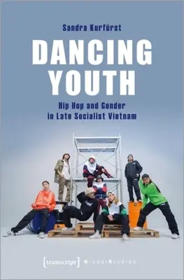 Dancing Youth: Hip Hop și gen în Vietnamul socialist târziu - Dancing Youth: Hip Hop and Gender in Late Socialist Vietnam