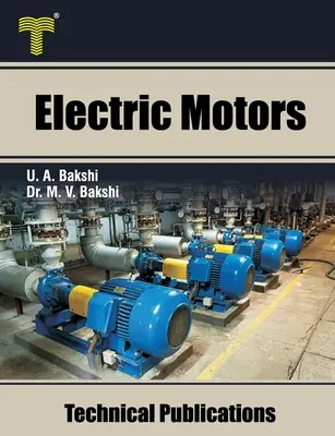 Motoare electrice: Motoare cu curent continuu, motoare de inducție, motoare sincrone și motoare cu destinație specială - Electric Motors: D.C. Motors, Induction Motors, Synchronous Motors and Special Purpose Motors