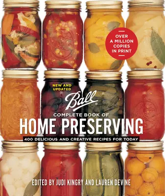 Ball Complete Book of Home Preserving: 400 de rețete delicioase și creative pentru ziua de azi - Ball Complete Book of Home Preserving: 400 Delicious and Creative Recipes for Today