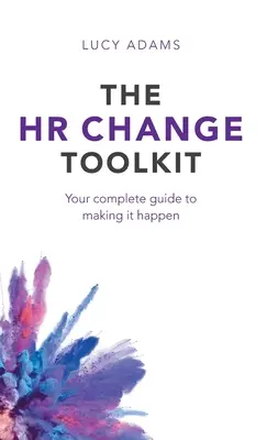 Setul de instrumente pentru schimbarea resurselor umane: Ghidul tău complet pentru a o face să se întâmple - HR Change Toolkit: Your complete guide to making it happen