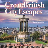 Great British Weekend Escapes - 70 de escapade seducătoare de weekend - Great British Weekend Escapes - 70 Enticing Weekend Getaways