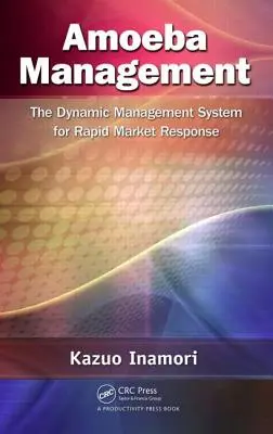 Amoeba Management: Sistemul de management dinamic pentru un răspuns rapid pe piață - Amoeba Management: The Dynamic Management System for Rapid Market Response