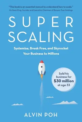 Super Scaling: Systemise, Break Free, and Skyrocket Your Business to Millions (Sistematizează, eliberează-te și ridică-ți afacerea la milioane) - Super Scaling: Systemise, Break Free, and Skyrocket Your Business to Millions