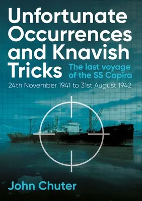 Întâmplări nefericite și trucuri viclene: Ultima călătorie a SS Capira - Unfortunate Occurrences and Knavish Tricks: The Last Voyage of the SS Capira
