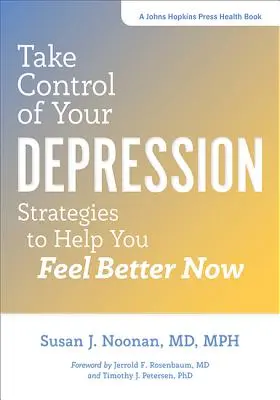 Preia controlul asupra depresiei tale: Strategii pentru a vă ajuta să vă simțiți mai bine acum - Take Control of Your Depression: Strategies to Help You Feel Better Now