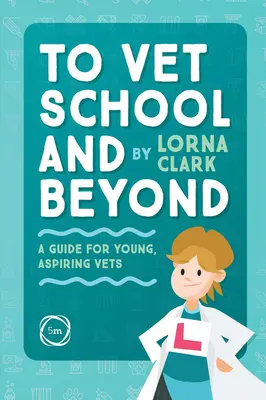 Spre școala veterinară și mai departe: A Guide for Young, Aspiring Vets - To Vet School and Beyond: A Guide for Young, Aspiring Vets