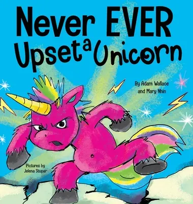 Niciodată să nu superi un unicorn: A Funny, Rhyming Read Aloud Story Kid's Picture Book - Never EVER Upset a Unicorn: A Funny, Rhyming Read Aloud Story Kid's Picture Book