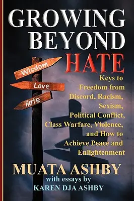 Crescând dincolo de ură: Cheile eliberării de discordie, rasism, sexism, conflicte politice, războiul de clasă, violență și cum să obținem pacea an - Growing Beyond Hate: Keys to Freedom from Discord, Racism, Sexism, Political Conflict, Class Warfare, Violence, and How to Achieve Peace an