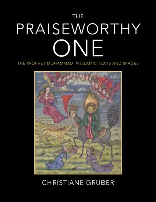 Cel demn de laudă: Profetul Muhammad în textele și imaginile islamice - The Praiseworthy One: The Prophet Muhammad in Islamic Texts and Images