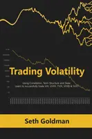 Tranzacționarea volatilității utilizând corelația, structura pe termene și deviația: Învățați să tranzacționați cu succes VIX, UVXY, TVIX, VXXB & SVXY - Trading Volatility Using Correlation, Term Structure and Skew: Learn to successfully trade VIX, UVXY, TVIX, VXXB & SVXY