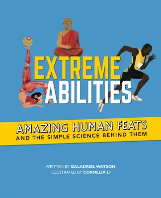 Abilități extreme: Performanțe umane uimitoare și știința simplă din spatele lor - Extreme Abilities: Amazing Human Feats and the Simple Science Behind Them