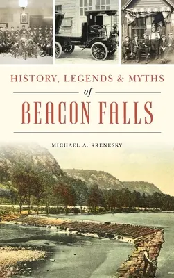 Istoria, legendele și miturile din Beacon Falls - History, Legends & Myths of Beacon Falls