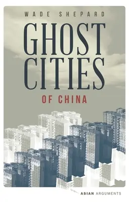 Orașele fantomă din China: The Story of Cities Without People in the World's Most Populated Country (Povestea orașelor fără oameni din cea mai populată țară din lume) - Ghost Cities of China: The Story of Cities Without People in the World's Most Populated Country