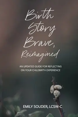 Povestea nașterii Brave, Reimagined: Un ghid actualizat pentru reflecția asupra experienței nașterii tale - Birth Story Brave, Reimagined: An Updated Guide for Reflecting on Your Childbirth Experience