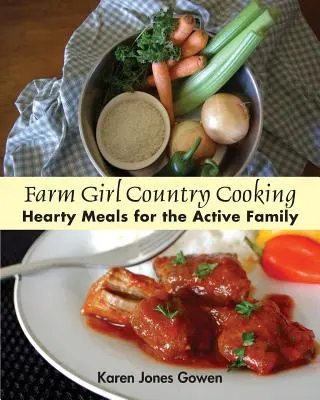 Farm Girl Country Cooking: Mese copioase pentru familia activă - Farm Girl Country Cooking: Hearty Meals for the Active Family