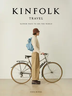 Călătoriile Kinfolk: Moduri mai lente de a vedea lumea - Kinfolk Travel: Slower Ways to See the World