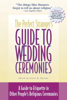 The Perfect Stranger's Guide to Wedding Ceremonies: Un ghid al etichetei în cadrul ceremoniilor religioase ale altor persoane - The Perfect Stranger's Guide to Wedding Ceremonies: A Guide to Etiquette in Other People's Religious Ceremonies