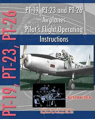 PT-19, PT-23 și PT-26 Airplanes Pilot's Flight Operating Instructions - PT-19, PT-23 and PT-26 Airplanes Pilot's Flight Operating Instructions