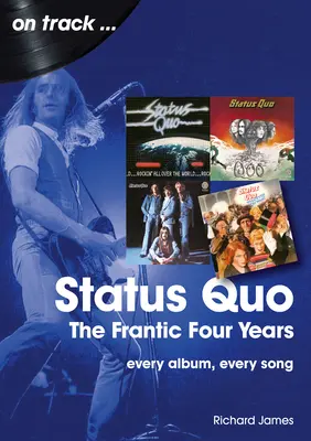 Status Quo - The Frantic Four Years: Fiecare album, fiecare cântec - Status Quo - The Frantic Four Years: Every Album, Every Song