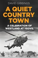 Oraș de țară liniștit - O celebrare a Westland la Yeovil - Quiet Country Town - A Celebration of Westland at Yeovil