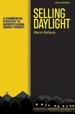 Selling Daylight: O strategie comercială pentru combaterea sărăciei energetice globale - Selling Daylight: A Commercial Strategy to Address Global Energy Poverty
